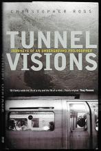 Tunnel Visions - Journeys of an Underground Philosopher - Ross, Christopher