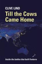 Till The Cows Came Home - Inside The Battles That Built Fonterra - Lind, Clive
