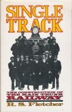 Single Track - The Construction of the Main Trunk Railway - Fletcher, R. S.
