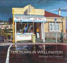 Ten Years in Wellington - McCormack, Michael