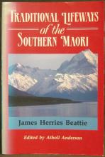 Traditional Lifeways of the Southern Maori - Beattie, J Herries & Anderson, Atholl (Editor)