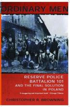 Ordinary Men - Reserve Police Battalion 101 and the Final Solution in Poland - Browning, Christopher R