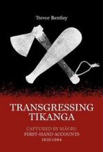 Transgressing Tikanga - Captured by Maori - First-Hand Accounts 1816-1884 - Bentley, Trevor