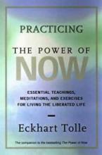 Practicing the Power of Now: Essential Teachings, Meditations, and Exercises from the Power of Now - Tolle, Eckhart