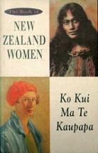 The Book of New Zealand Women - Ko Kui Ma Te Kaupapa - Macdonald, Charlotte & Penfold, Merimeri & Williams, Bridget (editors)