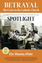 Betrayal - The Crisis in the Catholic Church - The Findings of the Investigation that Inspired the Major Motion Picture Spotlight - The Investigative Staff of The Boston Globe