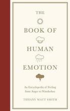 The Book of Human Emotions  An Encyclopaedia of Feeling from Anger to Wanderlust - Smith, Tiffany Watt