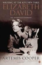 Writing at the Kitchen Table - The Authorized Biography of Elizabeth David - Cooper, Artemis