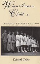 When I Was a Child - Reminiscences of Childhood in New Zealand - Sellar, Deborah