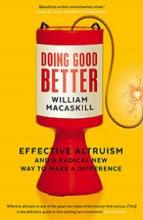 Doing Good Better - Effective Altruism and a Radical New Way to Make a Difference - Macaskill, William