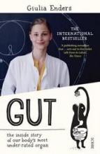 Gut - The Inside Story of Our Body's Most Under-Rated Organ - Enders, Giulia