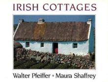 Irish Cottages - Shaffrey, Maura and Pfeiffer, Walter and Taylor, Alice