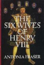 The Six Wives of Henry VIII - Fraser, Antonia