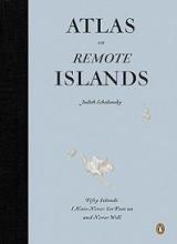 Atlas of Remote Islands - Fifty Islands I Have Never Set Foot on and Never Will - Schalansky, Judith and Lo, Christine (translator)