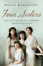 Four Sisters - The Lost Lives of the Romanov Grand Duchesses - Rappaport, Helen