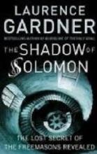 The Shadow of Solomon: The Lost Secret of the Freemasons Revealed - Gardner, Laurence