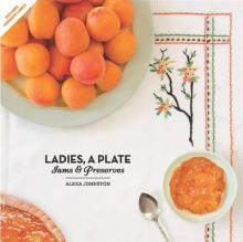 Ladies, a Plate - Jams and Preserves  - Johnston, Alexa