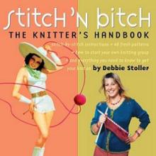 Stitch 'Bitch: The Knitter's Handbook - Stitch-by-Stitch Instructions - 40 Fresh Patterns - How to Start Your Own Knitting Group - and Everything You Need to Know to Get Your Knit On - Stoller, Debbie