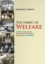 The Fabric of Welfare - Voluntary Organizations, Government and Welfare in New Zealand 1840-2005 - Tennant, Margaret