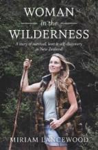 Woman in the Wilderness - A Story of Survival, Love and Self-Discovery in New Zealand - Lancewood, Miriam