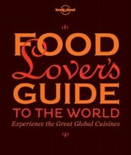 Food Lover's Guide to the World - Experience the Great Global Cuisines - Lonely Planet