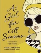 A Girl for All Seasons - The Year in High Heels - Morton, Camilla