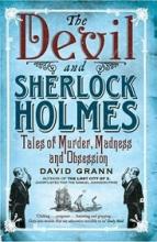 The Devil and Sherlock Holmes - Tales of Murder, Madness and Obsession - Grann, David