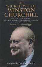 The Wicked Wit of Winston Churchill - Churchill, Winston S. and Enright, Dominique (compiler)