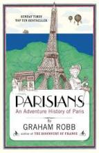 Parisians - An Adventure History of Paris - Robb, Graham