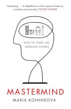 Mastermind - How to Think Like Sherlock Holmes - Konnikova, Maria