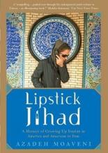 Lipstick Jihad - A Memoir of Growing Up Iranian in America and American in Iran - Moaveni, Azadeh