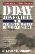 D-Day June 6, 1944 - The Climactic Battle of World War II - Ambrose, Stephen E. 