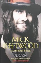 Play On - Now, Then and Fleetwood Mac - The Autobiography - Fleetwood, Mick and Bozza, Anthony