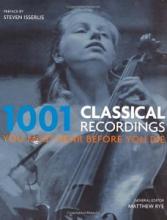 1001 Classical Recordings You Must Hear Before You Die - Rye, Matthew (editor)