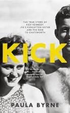 Kick - The True Story of Kick Kennedy, JFK's Forgotten Sister and the Heir to Chatsworth - Byrne, Paula