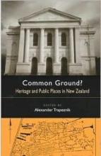 Common Ground? Heritage and Public Places in New Zealand - Trapeznik, Alexander (editor)