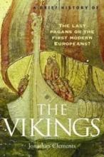 A Brief History of the Vikings - The Last Pagans or the First Modern Europeans? - Clements, Jonathan