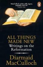All Things Made New - Writings on the Reformation - MacCulloch, Diarmaid