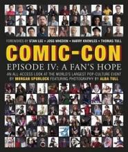 Comic-Con Episode IV: A Fan's Hope : an All-access Look at the World's Largest Pop-culture Event - Welch, Chris