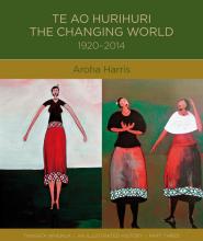 Te Ao Hurihuri - The Changing World 1920 - 2014 - Harris, Aroha