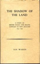 The Shadow of the Land - A Study of British Policy and Racial Conflict in New Zealand 1832-1852 - Wards, Ian