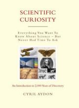 Scientific Curiosity - Everything You Want to Know About Science - But Never Had Time to Ask - Aydon, Cyril