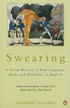 Swearing - A Social History of Foul Language, Oaths and Profanity in English - Hughes, Geoffrey