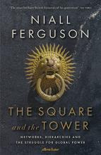 The Square and the Tower - Networks, Hierachies and the Struggle for Global Power - Ferguson, Niall