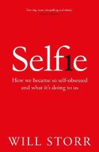 Selfie - How We Became So Self-Obsessed and What It's Doing To Us - Storr, Will