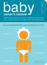 The Baby Owner's Manual - Operating Instructions, Trouble-Shooting Tips, and Advice on First-Year Maintenance - Borgenicht, Louis and Borgenicht, Joe