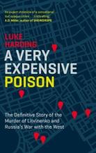 A Very Expensive Poison - The Definitive Story of the Murder of Litvinenko and Russia's War with the West - Harding, Luke