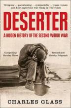 Deserter - A Hidden History of the Second World War - Glass, Charles