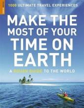Make the Most of Your Time on Earth - A Rough Guide to the World - Rough Guides