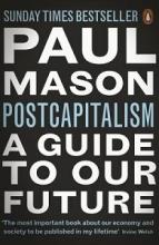 PostCapitalism: A Guide to Our Future - Mason, Paul